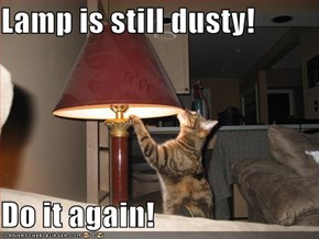 Lamp is still dusty!  Do it again!