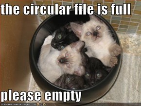 the circular file is full   please empty