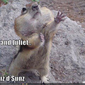 and Juliet.. iz d Sunz