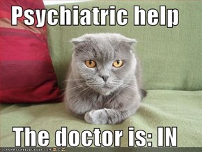 Psychiatric help  The doctor is: IN