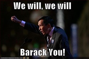 We will, we will  Barack You!