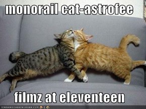 monorail cat-astrofee  filmz at eleventeen