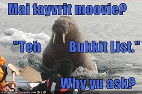 Mai fayvrit moovie?        "Teh          Bukkit List."     Why yu ask?