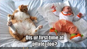 Dis ur first time at pilatez too?