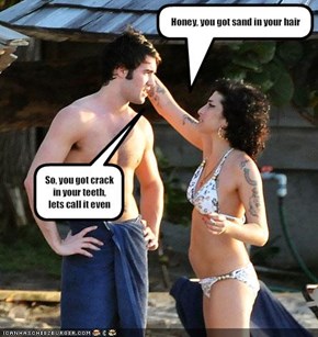 Honey, you got sand in your hair