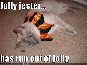 Jolly jester...  has run out of jolly