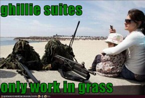 ghillie suites  only work in grass