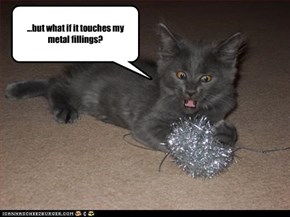 ...but what if it touches my metal fillings?