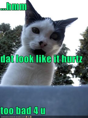 ...hmm dat look like it hurtz too bad 4 u