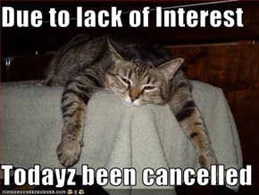 Due to lack of Interest  Todayz been cancelled