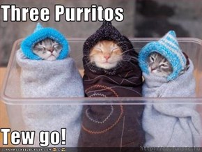 Three Purritos  Tew go!