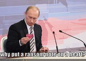 why put a ransom note on a heart?