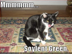 Mmmmmm...  Soylent Green.