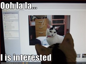 Ooh la la...  I is interested