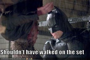 Shouldn't have walked on the set