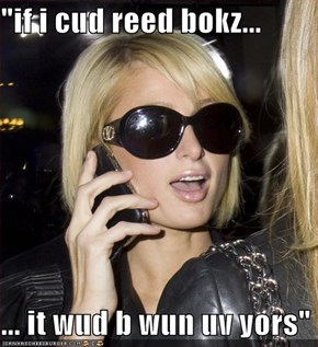"if i cud reed bokz...  ... it wud b wun uv yors"