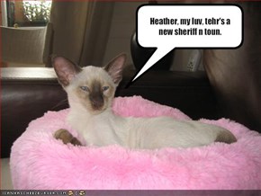 Heather, my luv, tehr's a new sheriff n toun.