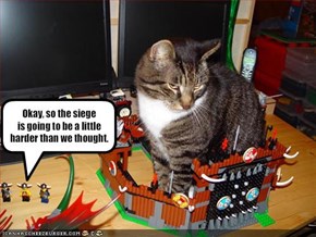 Okay, so the siegeis going to be a littleharder than we thought.