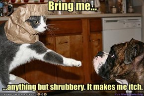 Bring me...        