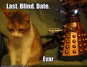 Last. Blind. Date.