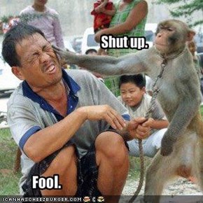 Shut up.