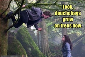 Look, douchebags grow on trees now.