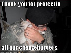 Thank you for protectin   all our cheezeburgers.