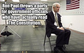Ron Paul throws a party for government officials who have  actually read The Constitution.