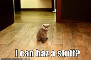 I can haz a stuff?