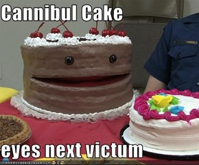 Cannibul Cake  eyes next victum