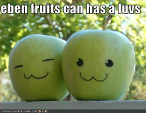 eben fruits can has a luvs