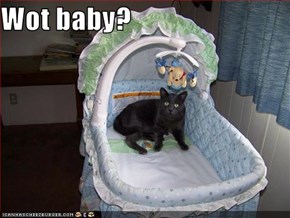 Wot baby?
