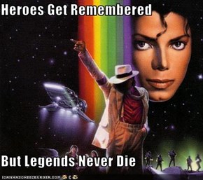 Heroes Get Remembered   But Legends Never Die