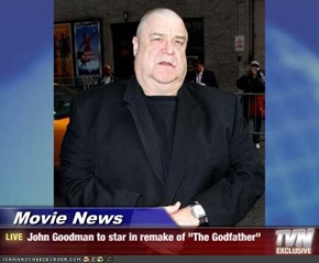 Movie News - John Goodman to star in remake of "The Godfather"