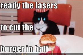 ready the lasers to cut the burger in half