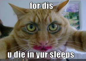 for dis  u die in yur sleeps