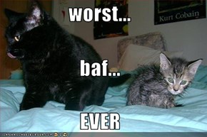 worst... baf... EVER