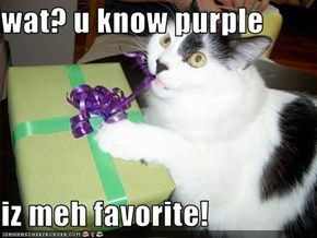 wat? u know purple   iz meh favorite!