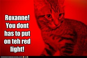 Oh Noes Roxanne!