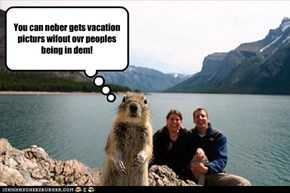 You can neber gets vacation picturs wifout ovr peoples being in dem!