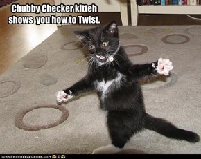 Chubby Checker kitteh shows  you how to Twist.