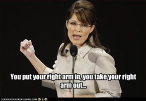 You put your right arm in, you take your right arm out...