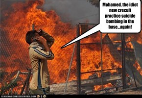 Mohamed, the idiot new crecuit practice suicide bombing in the base...again!
