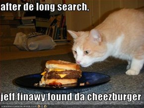 after de long search,  jeff finawy found da cheezburger