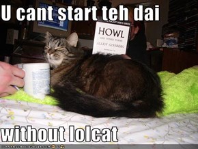 U cant start teh dai  without lolcat