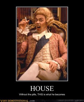 House Is Off His Meds