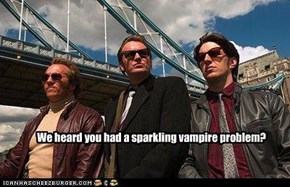 We heard you had a sparkling vampire problem?