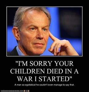 "I'M SORRY YOUR CHILDREN DIED IN A WAR I STARTED"