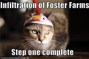 Infiltration of Foster Farms  Step one complete