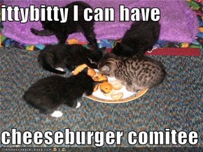ittybitty I can have  cheeseburger comitee